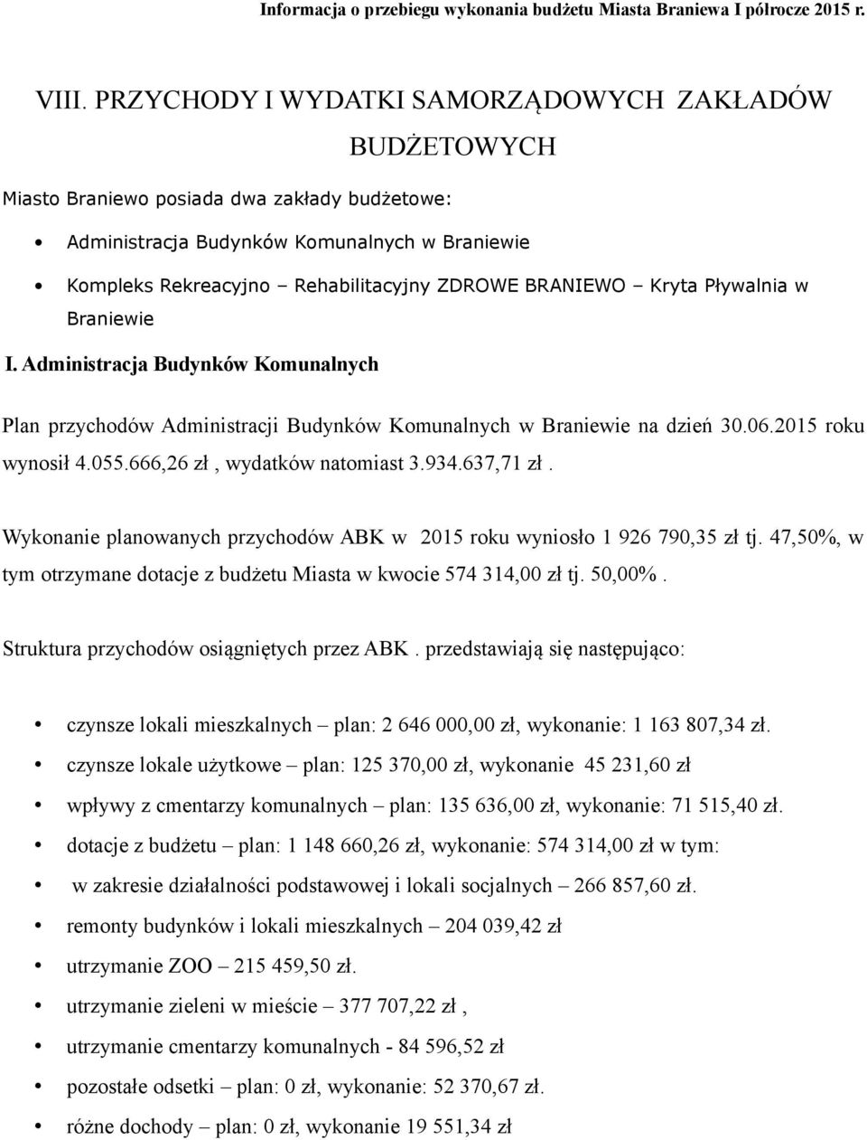 BRANIEWO Kryta Pływalnia w Braniewie I. Administracja Budynków Komunalnych Plan przychodów Administracji Budynków Komunalnych w Braniewie na dzień 30.06.2015 roku wynosił 4.055.