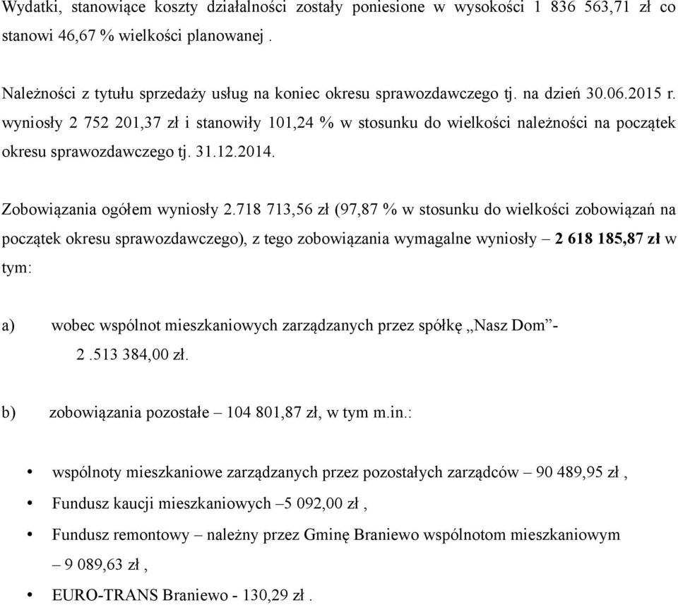 718 713,56 zł (97,87 % w stosunku do wielkości zobowiązań na początek okresu sprawozdawczego), z tego zobowiązania wymagalne wyniosły 2 618 185,87 zł w tym: a) wobec wspólnot mieszkaniowych