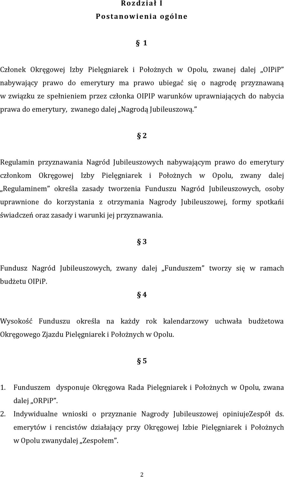 2 Regulamin przyznawania Nagród Jubileuszowych nabywającym prawo do emerytury członkom Okręgowej Izby Pielęgniarek i Położnych w Opolu, zwany dalej Regulaminem określa zasady tworzenia Funduszu