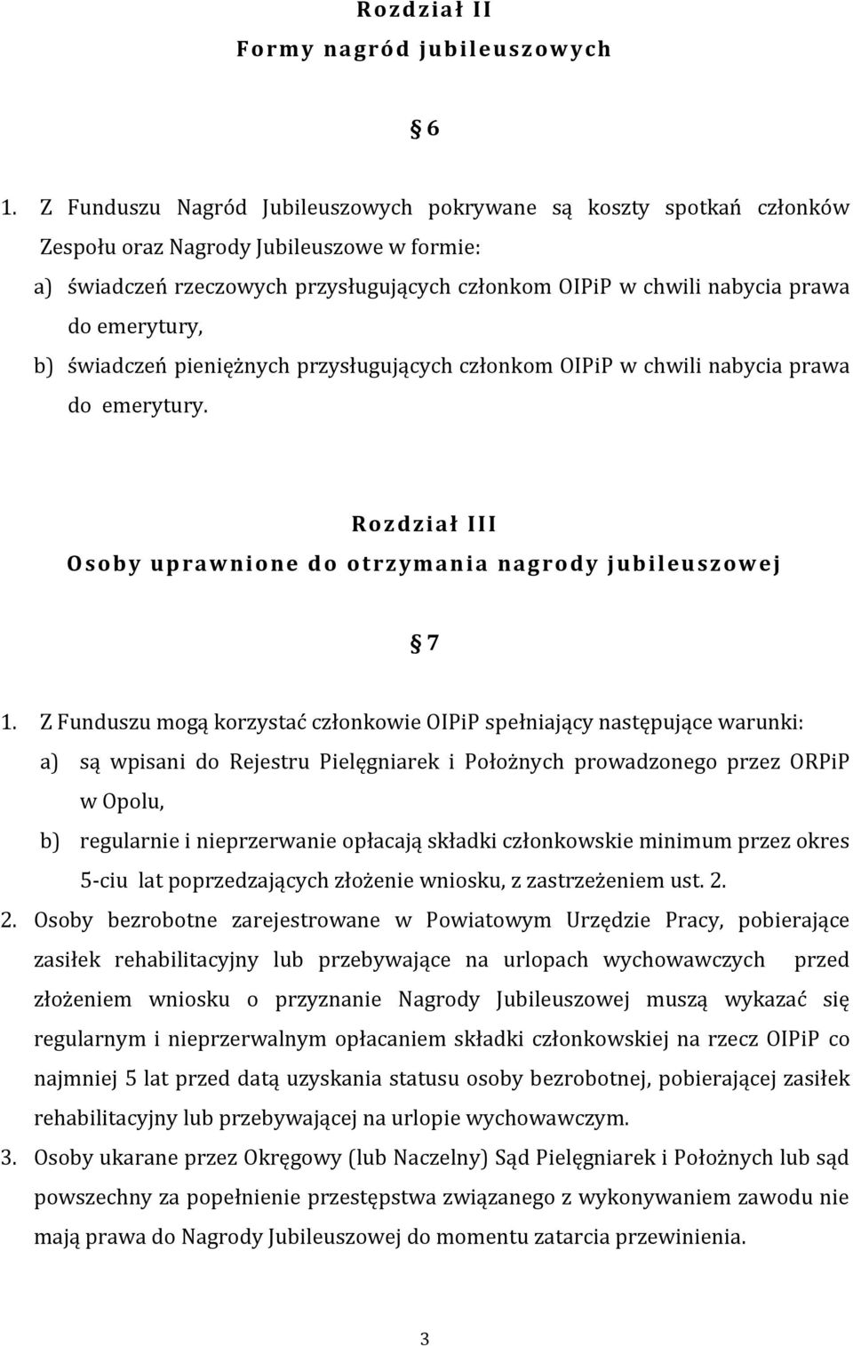 emerytury, b) świadczeń pieniężnych przysługujących członkom OIPiP w chwili nabycia prawa do emerytury. Rozdzia ł III O soby u p ra w nione do ot rzyma nia na grody jubileu szow ej 7 1.