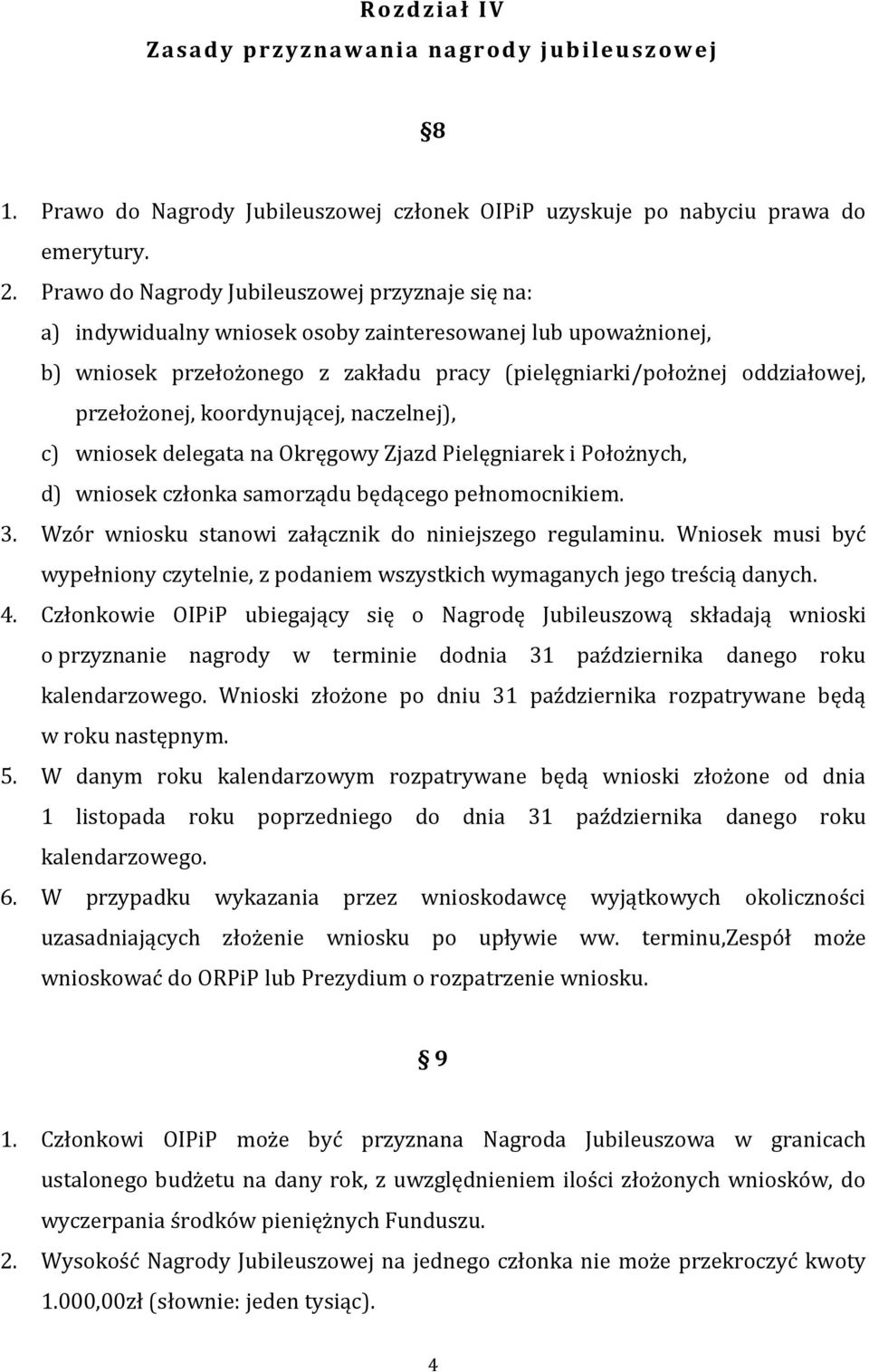 przełożonej, koordynującej, naczelnej), c) wniosek delegata na Okręgowy Zjazd Pielęgniarek i Położnych, d) wniosek członka samorządu będącego pełnomocnikiem. 3.