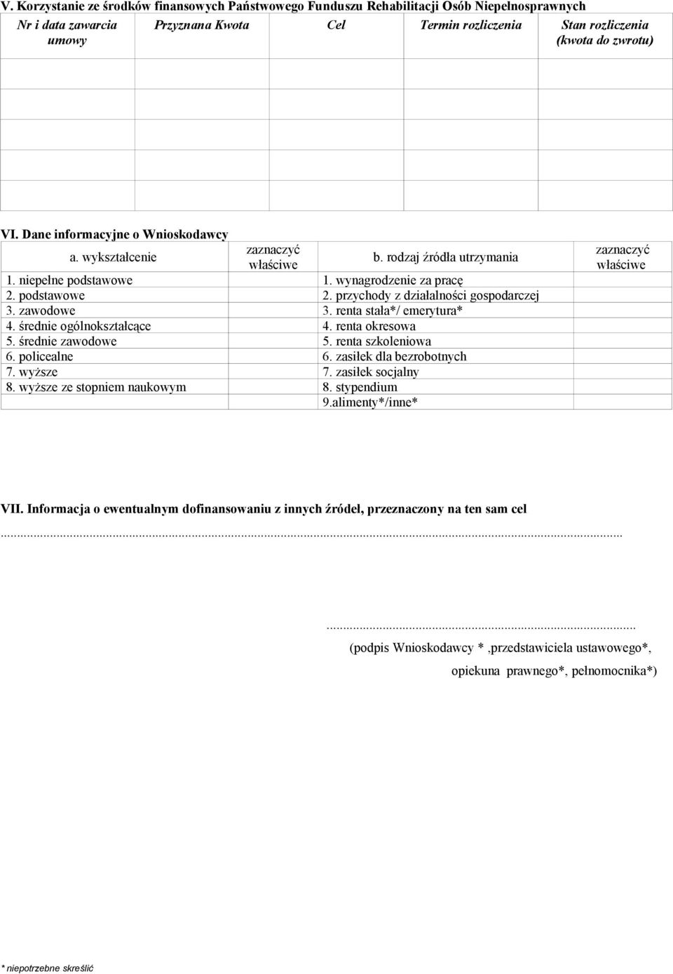 przychody z działalności gospodarczej 3. zawodowe 3. renta stała*/ emerytura* 4. średnie ogólnokształcące 4. renta okresowa 5. średnie zawodowe 5. renta szkoleniowa 6. policealne 6.