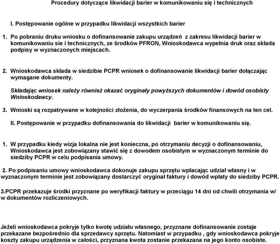 wyznaczonych miejscach. 2. Wnioskodawca składa w siedzibie PCPR wniosek o dofinansowanie likwidacji barier dołączając wymagane dokumenty.