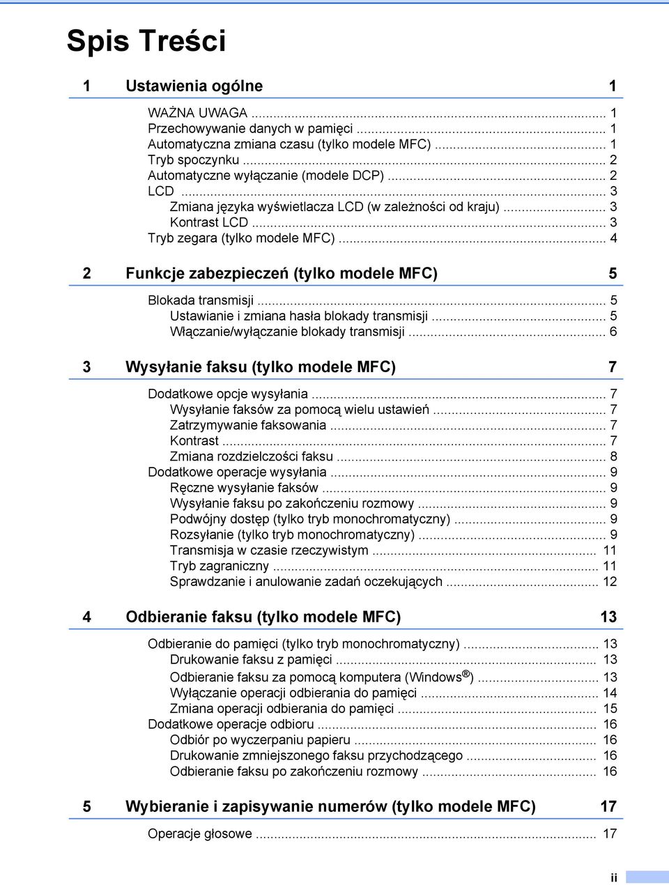 .. 5 Ustawianie i zmiana hasła blokady transmisji... 5 Włączanie/wyłączanie blokady transmisji... 6 3 Wysyłanie faksu (tylko modele MFC) 7 Dodatkowe opcje wysyłania.