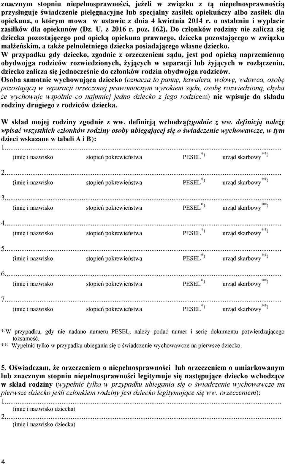 Do członków rodziny nie zalicza się dziecka pozostającego pod opieką opiekuna prawnego, dziecka pozostającego w związku małżeńskim, a także pełnoletniego dziecka posiadającego własne dziecko.