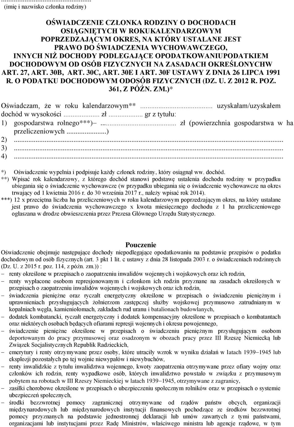 O PODATKU DOCHODOWYM ODOSÓB FIZYCZNYCH (DZ. U. Z 2012 R. POZ. 361, Z PÓŹN. ZM.)* Oświadczam, że w roku kalendarzowym**... uzyskałam/uzyskałem dochód w wysokości... zł.