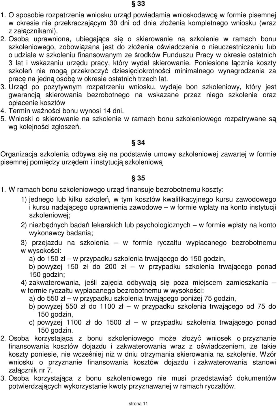 środków Funduszu Pracy w okresie ostatnich 3 lat i wskazaniu urzędu pracy, który wydał skierowanie.