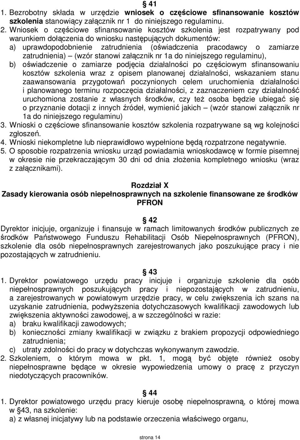 zamiarze zatrudnienia) (wzór stanowi załącznik nr 1a do niniejszego regulaminu), b) oświadczenie o zamiarze podjęcia działalności po częściowym sfinansowaniu kosztów szkolenia wraz z opisem