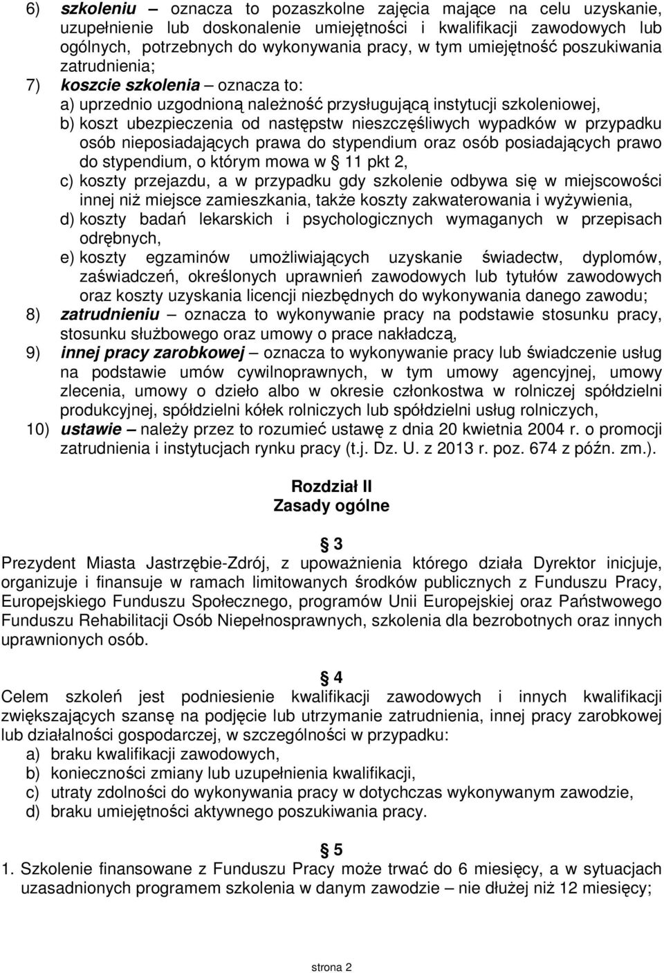 wypadków w przypadku osób nieposiadających prawa do stypendium oraz osób posiadających prawo do stypendium, o którym mowa w 11 pkt 2, c) koszty przejazdu, a w przypadku gdy szkolenie odbywa się w