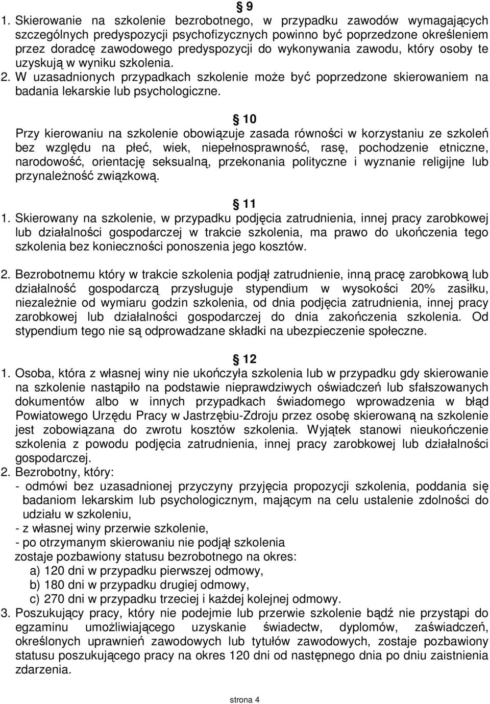 10 Przy kierowaniu na szkolenie obowiązuje zasada równości w korzystaniu ze szkoleń bez względu na płeć, wiek, niepełnosprawność, rasę, pochodzenie etniczne, narodowość, orientację seksualną,