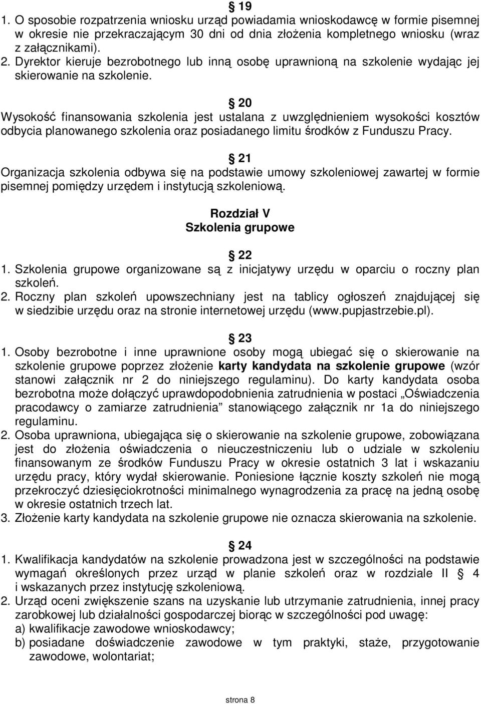 20 Wysokość finansowania szkolenia jest ustalana z uwzględnieniem wysokości kosztów odbycia planowanego szkolenia oraz posiadanego limitu środków z Funduszu Pracy.