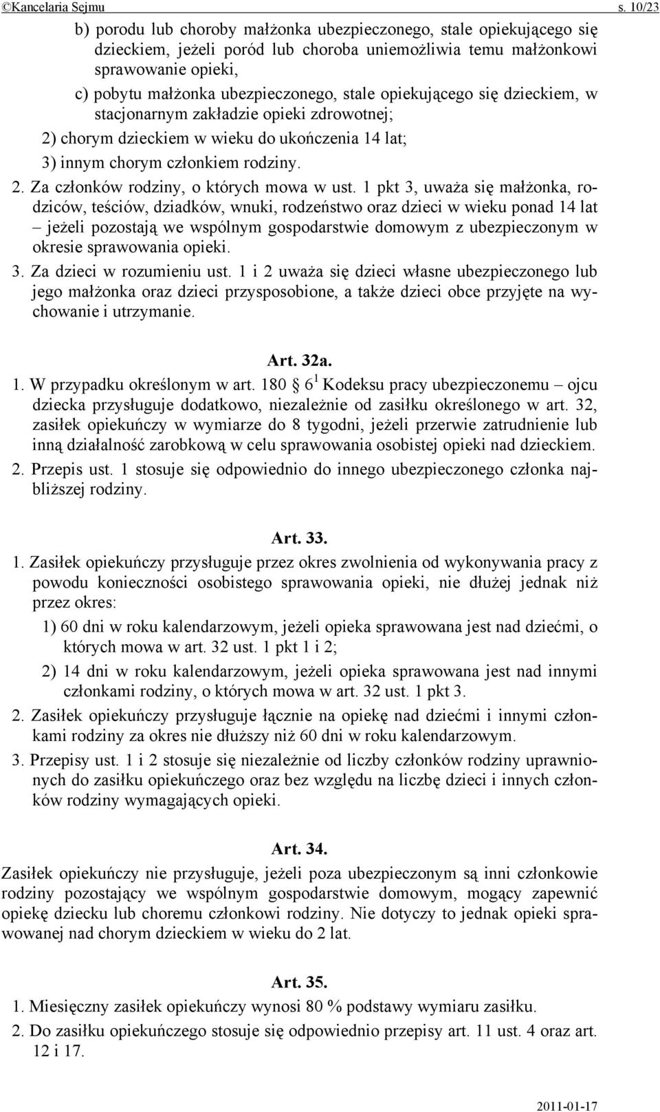 stale opiekującego się dzieckiem, w stacjonarnym zakładzie opieki zdrowotnej; 2) chorym dzieckiem w wieku do ukończenia 14 lat; 3) innym chorym członkiem rodziny. 2. Za członków rodziny, o których mowa w ust.