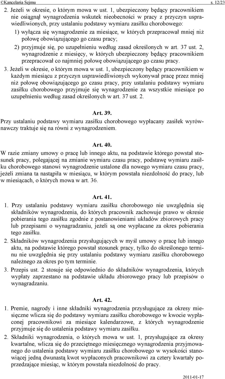 wynagrodzenie za miesiące, w których przepracował mniej niż połowę obowiązującego go czasu pracy; 2) przyjmuje się, po uzupełnieniu według zasad określonych w art. 37 ust.