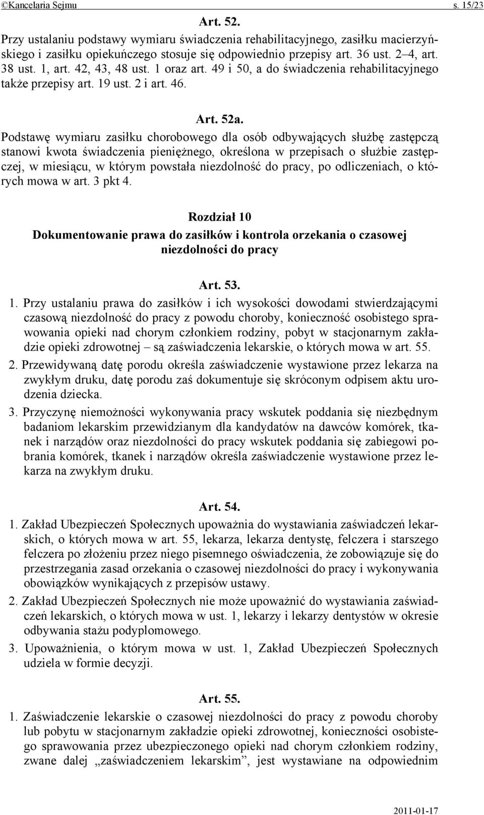 Podstawę wymiaru zasiłku chorobowego dla osób odbywających służbę zastępczą stanowi kwota świadczenia pieniężnego, określona w przepisach o służbie zastępczej, w miesiącu, w którym powstała