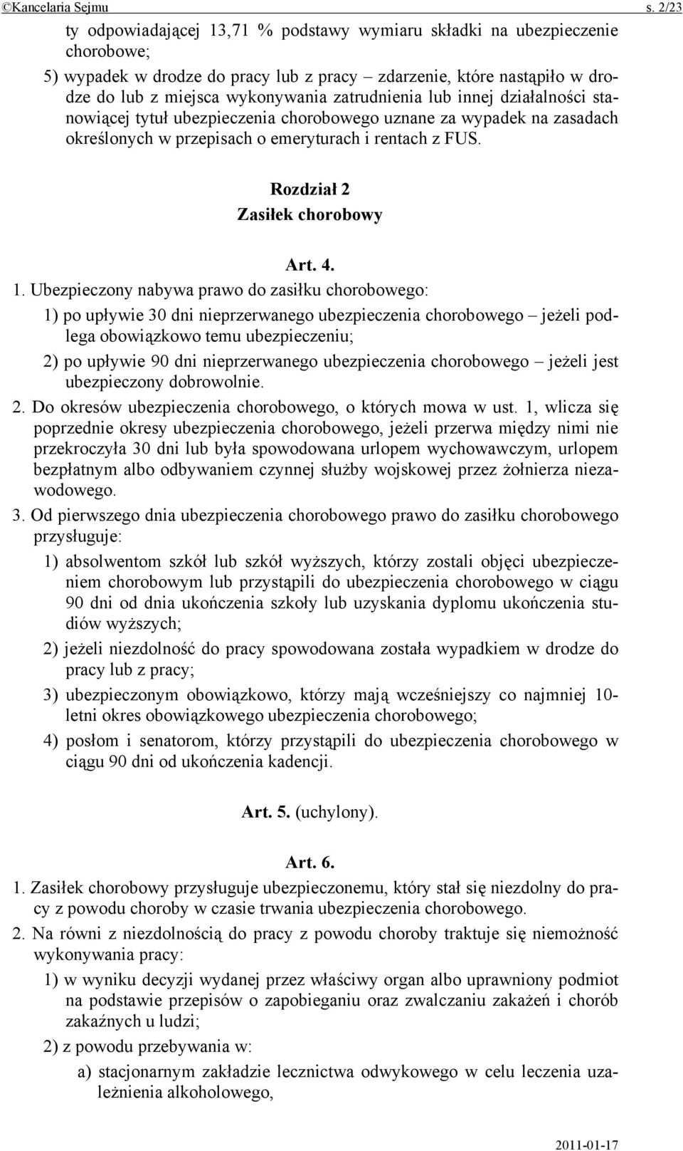 zatrudnienia lub innej działalności stanowiącej tytuł ubezpieczenia chorobowego uznane za wypadek na zasadach określonych w przepisach o emeryturach i rentach z FUS. Rozdział 2 Zasiłek chorobowy Art.