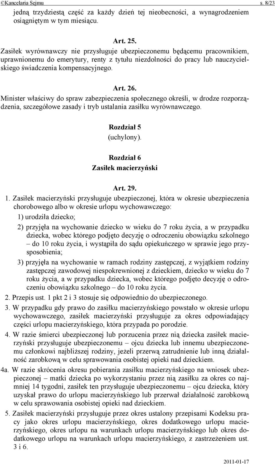 Minister właściwy do spraw zabezpieczenia społecznego określi, w drodze rozporządzenia, szczegółowe zasady i tryb ustalania zasiłku wyrównawczego. Rozdział 5 (uchylony).