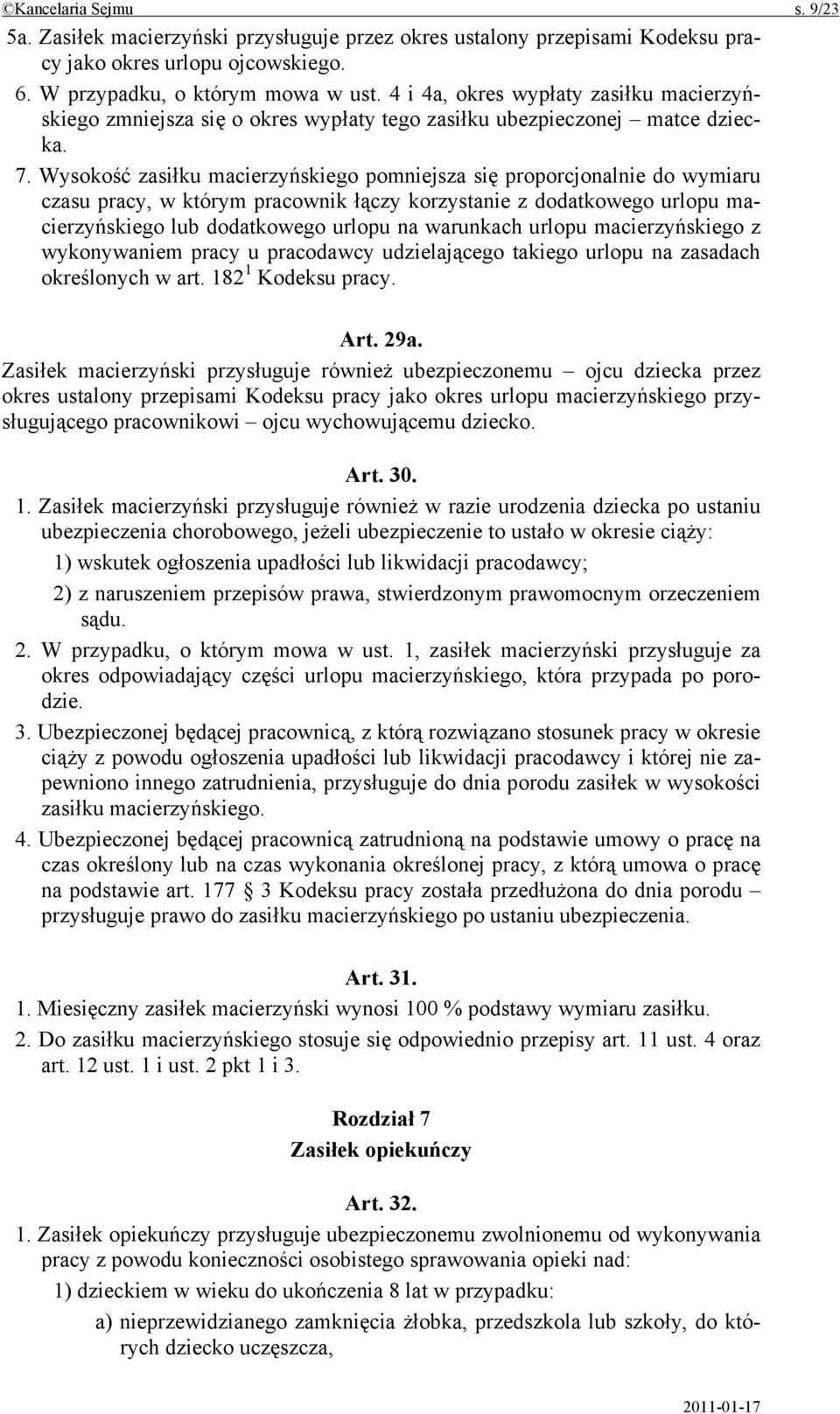 Wysokość zasiłku macierzyńskiego pomniejsza się proporcjonalnie do wymiaru czasu pracy, w którym pracownik łączy korzystanie z dodatkowego urlopu macierzyńskiego lub dodatkowego urlopu na warunkach