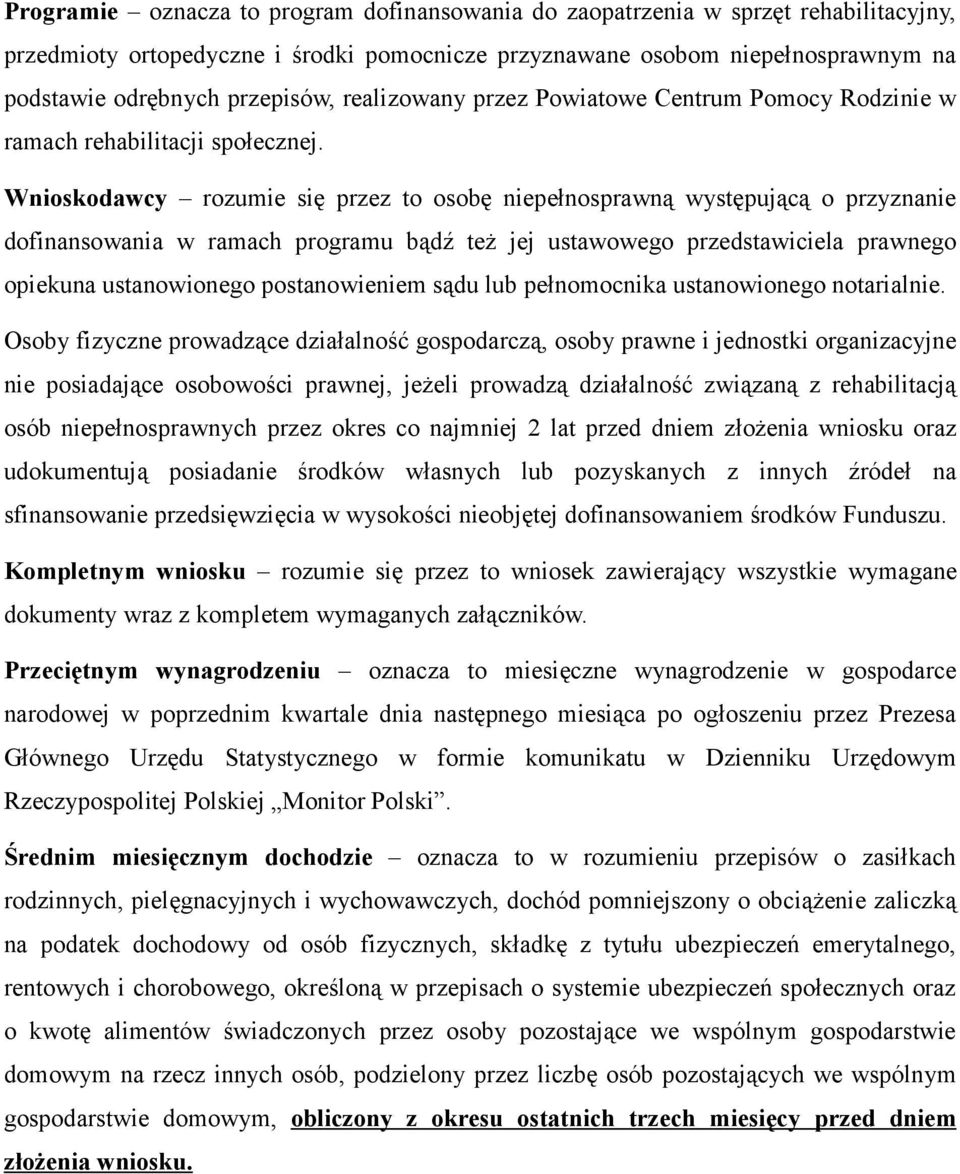 Wnioskodawcy rozumie się przez to osobę niepełnosprawną występującą o przyznanie dofinansowania w ramach programu bądź teŝ jej ustawowego przedstawiciela prawnego opiekuna ustanowionego