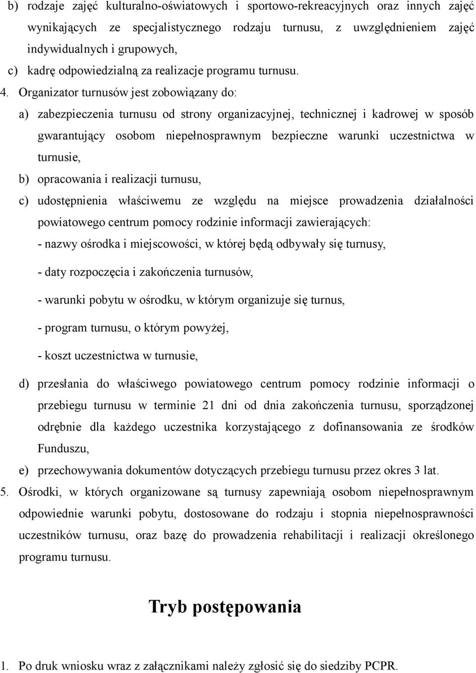 Organizator turnusów jest zobowiązany do: a) zabezpieczenia turnusu od strony organizacyjnej, technicznej i kadrowej w sposób gwarantujący osobom niepełnosprawnym bezpieczne warunki uczestnictwa w