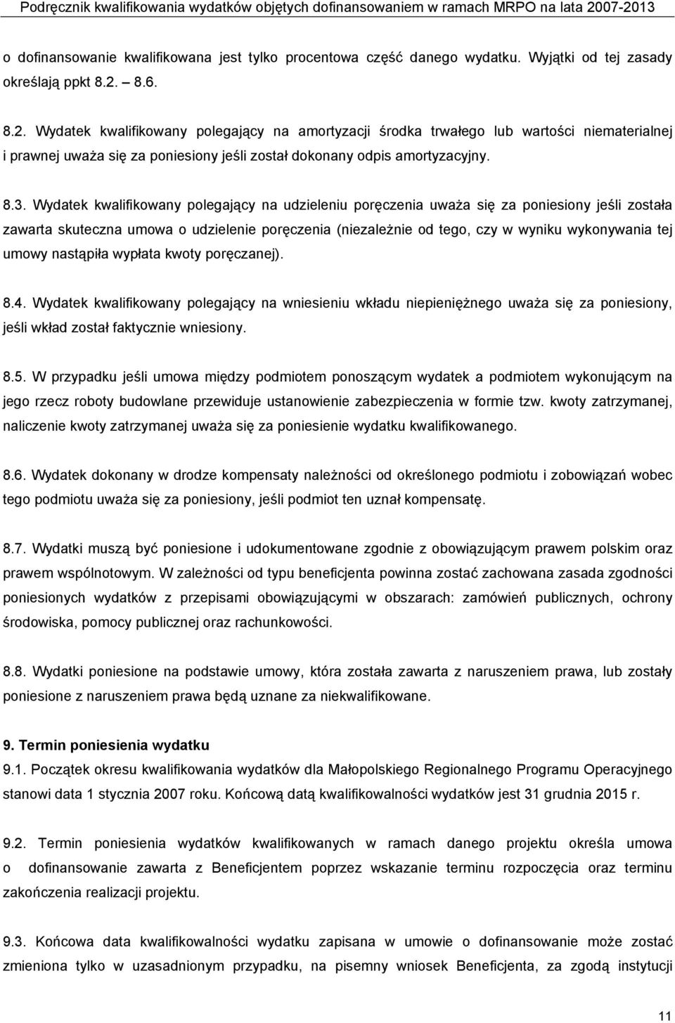 Wydatek kwalifikowany polegający na udzieleniu poręczenia uważa się za poniesiony jeśli została zawarta skuteczna umowa o udzielenie poręczenia (niezależnie od tego, czy w wyniku wykonywania tej