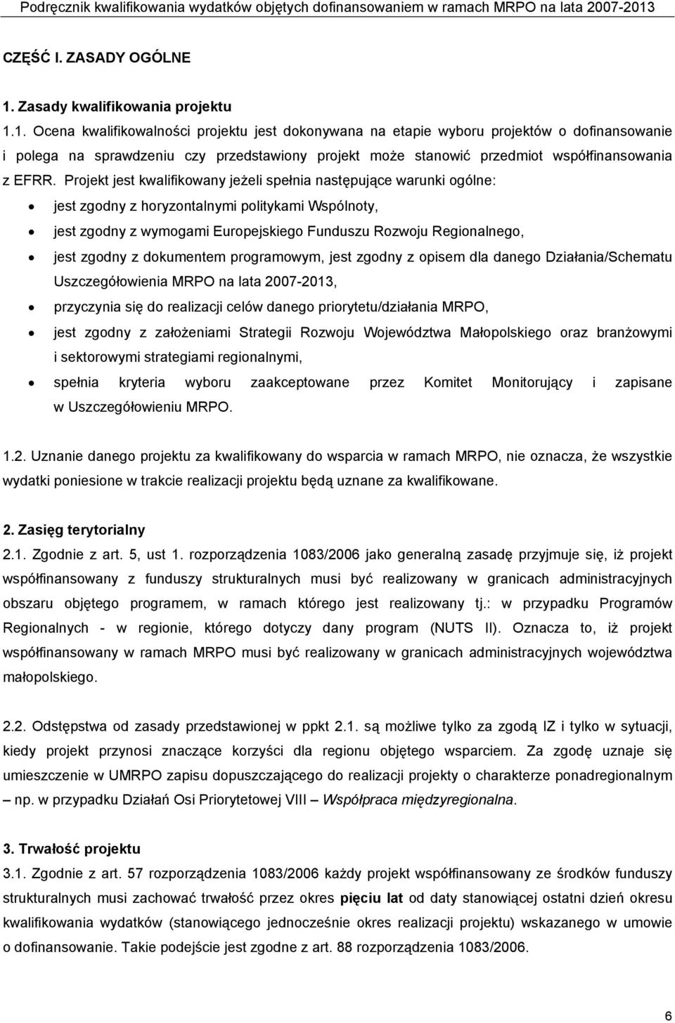 1. Ocena kwalifikowalności projektu jest dokonywana na etapie wyboru projektów o dofinansowanie i polega na sprawdzeniu czy przedstawiony projekt może stanowić przedmiot współfinansowania z EFRR.