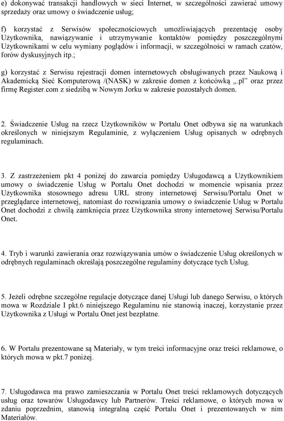 ; g) korzystać z Serwisu rejestracji domen internetowych obsługiwanych przez Naukową i Akademicką Sieć Komputerową /(NASK) w zakresie domen z końcówką.pl oraz przez firmę Register.