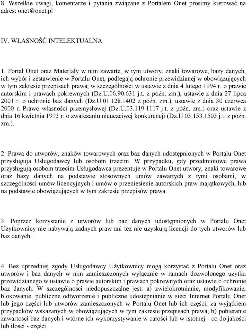 przepisach prawa, w szczególności w ustawie z dnia 4 lutego 1994 r. o prawie autorskim i prawach pokrewnych (Dz.U.06.90.631 j.t. z późn. zm.), ustawie z dnia 27 lipca 2001 r.