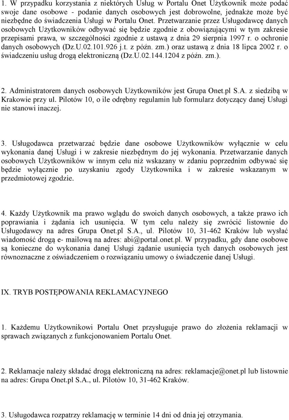 Przetwarzanie przez Usługodawcę danych osobowych Użytkowników odbywać się będzie zgodnie z obowiązującymi w tym zakresie przepisami prawa, w szczególności zgodnie z ustawą z dnia 29 sierpnia 1997 r.