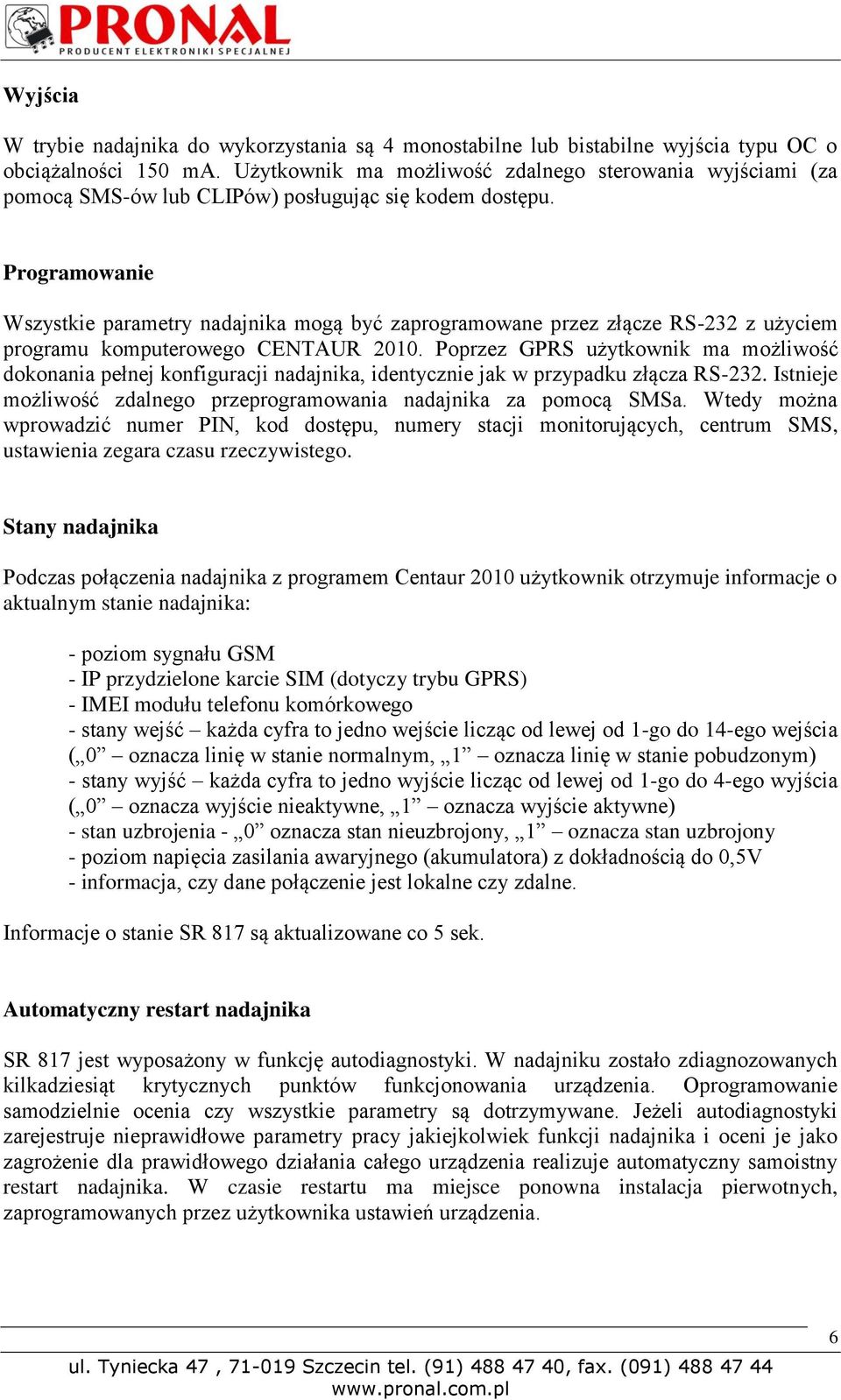 Programowanie Wszystkie parametry nadajnika mogą być zaprogramowane przez złącze RS-232 z użyciem programu komputerowego CENTAUR 2010.