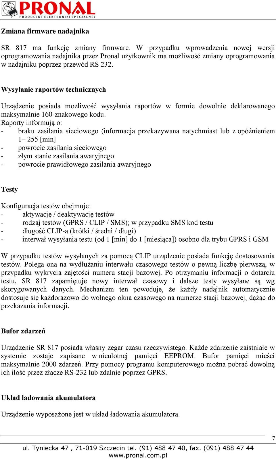 Wysyłanie raportów technicznych Urządzenie posiada możliwość wysyłania raportów w formie dowolnie deklarowanego maksymalnie 160-znakowego kodu.