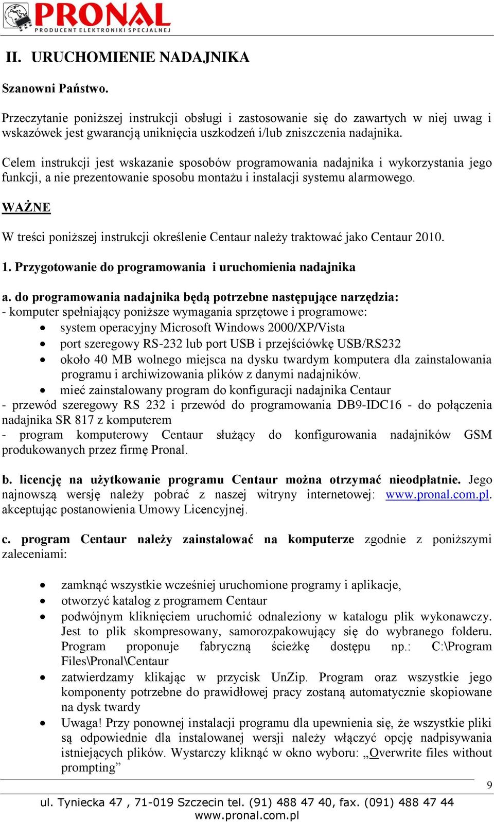 Celem instrukcji jest wskazanie sposobów programowania nadajnika i wykorzystania jego funkcji, a nie prezentowanie sposobu montażu i instalacji systemu alarmowego.