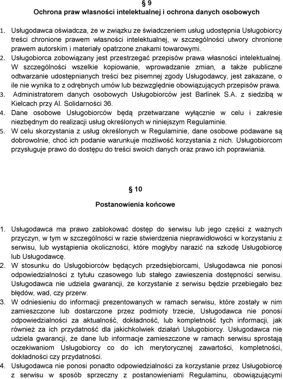 opatrzone znakami towarowymi. 2. Usługobiorca zobowiązany jest przestrzegać przepisów prawa własności intelektualnej.