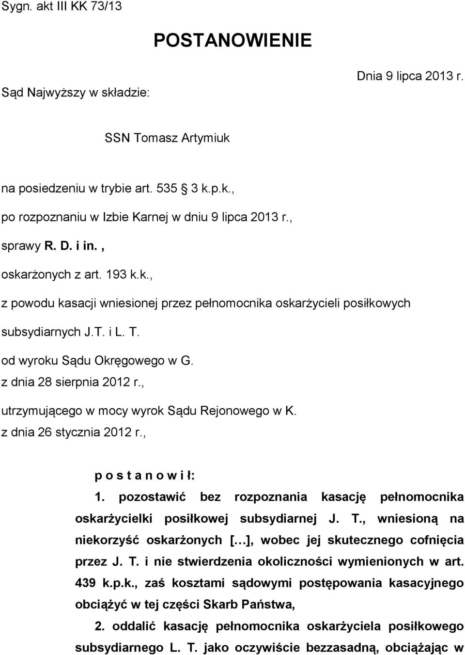 z dnia 28 sierpnia 2012 r., utrzymującego w mocy wyrok Sądu Rejonowego w K. z dnia 26 stycznia 2012 r., p o s t a n o w i ł: 1.