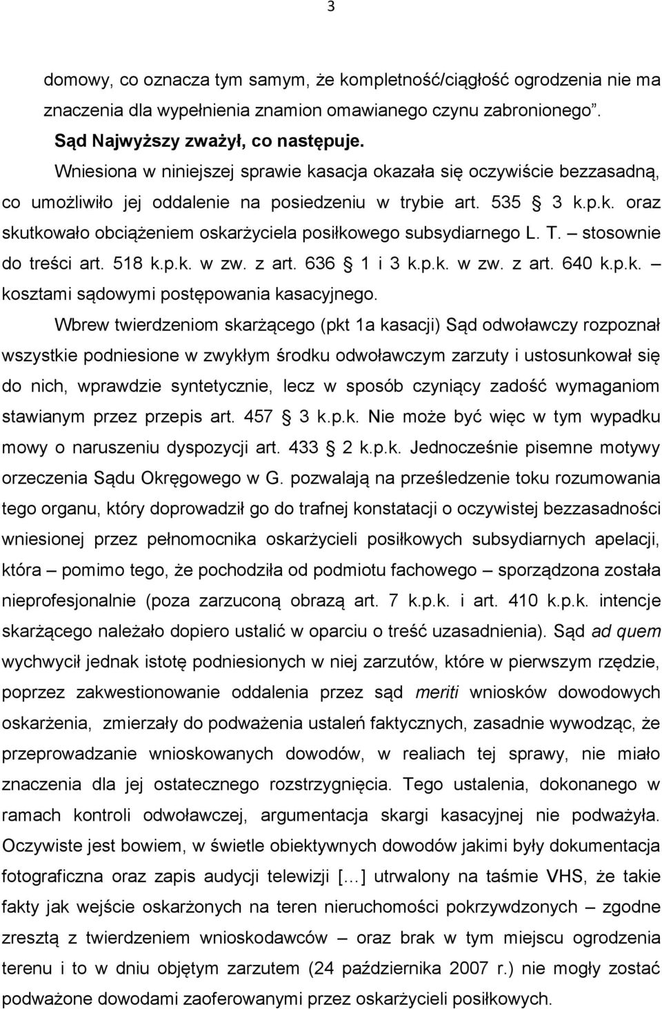 T. stosownie do treści art. 518 k.p.k. w zw. z art. 636 1 i 3 k.p.k. w zw. z art. 640 k.p.k. kosztami sądowymi postępowania kasacyjnego.