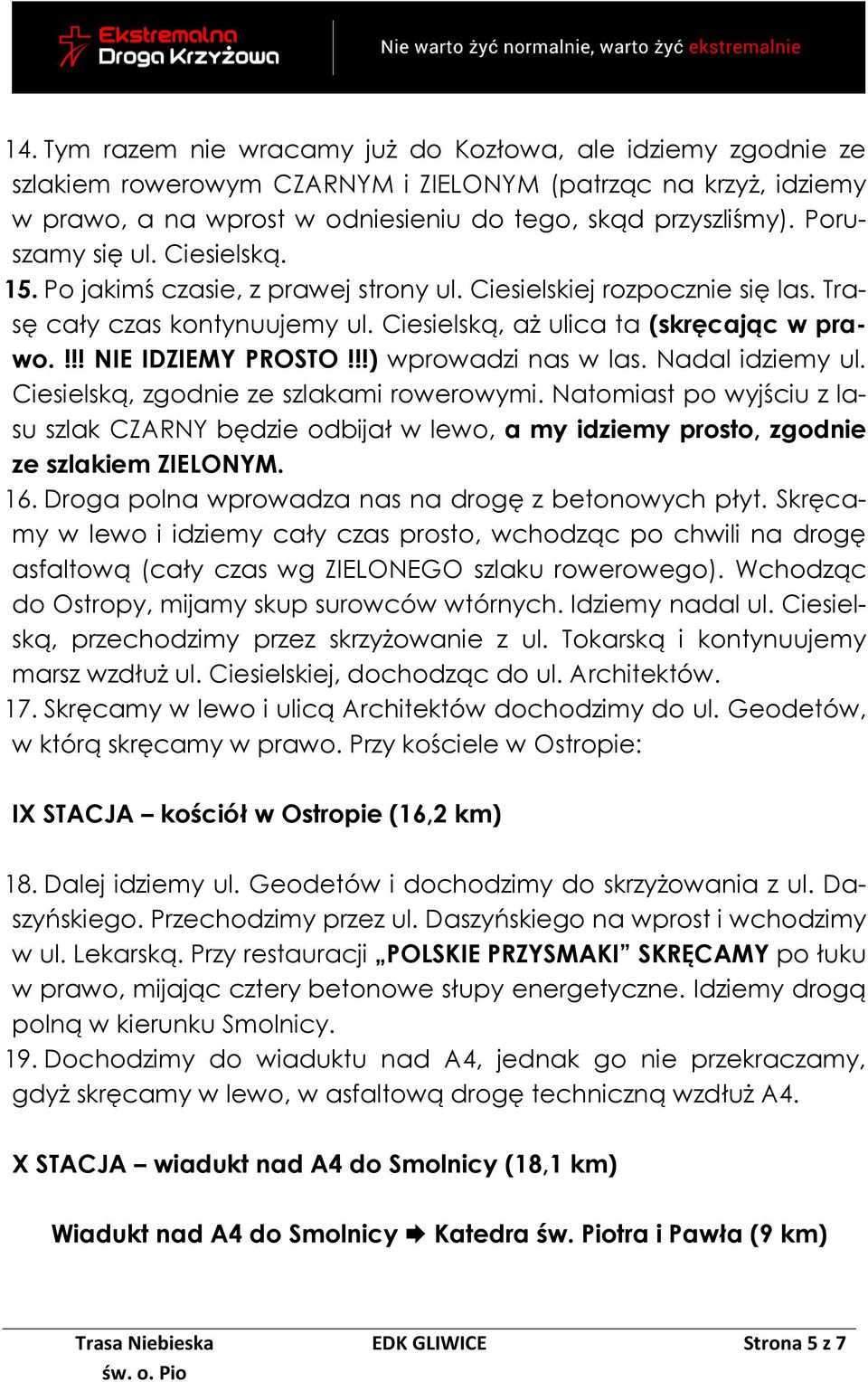 !!! NIE IDZIEMY PROSTO!!!) wprowadzi nas w las. Nadal idziemy ul. Ciesielską, zgodnie ze szlakami rowerowymi.