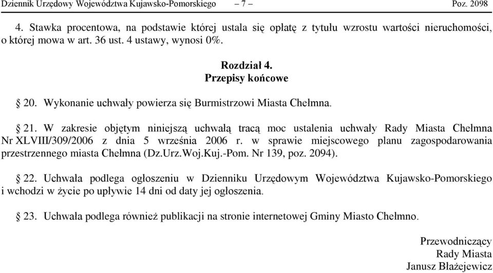 W zakresie objętym niniejszą uchwałą tracą moc ustalenia uchwały Rady Miasta Chełmna Nr XLVIII/309/2006 z dnia 5 września 2006 r.