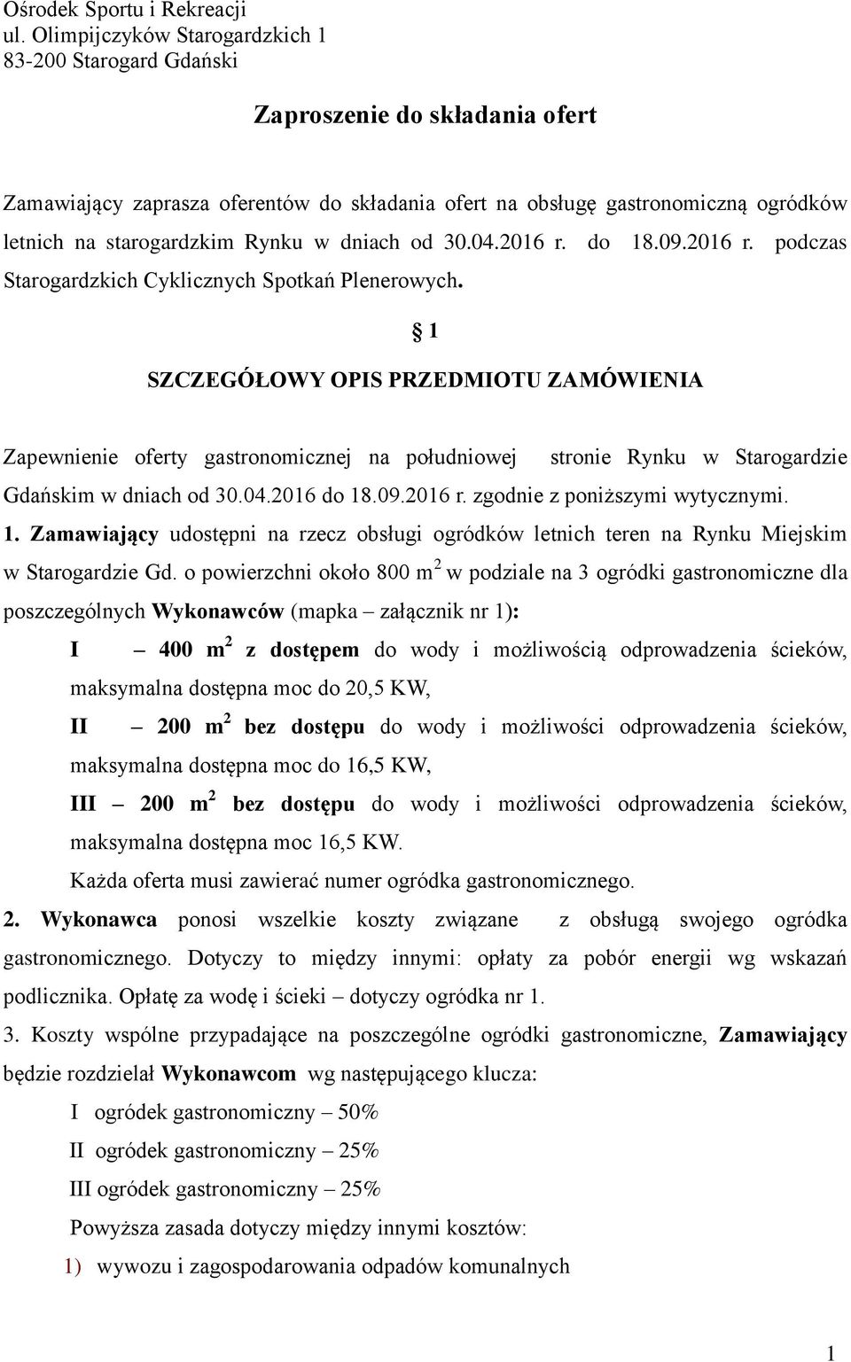 Rynku w dniach od 30.04.2016 r. do 18.09.2016 r. podczas Starogardzkich Cyklicznych Spotkań Plenerowych.