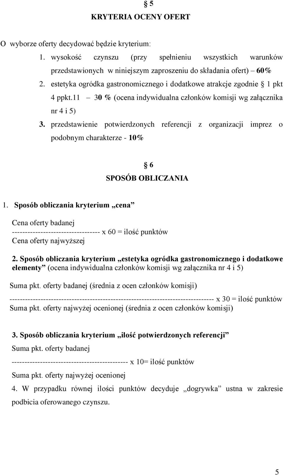 przedstawienie potwierdzonych referencji z organizacji imprez o podobnym charakterze - 10% 6 SPOSÓB OBLICZANIA 1.