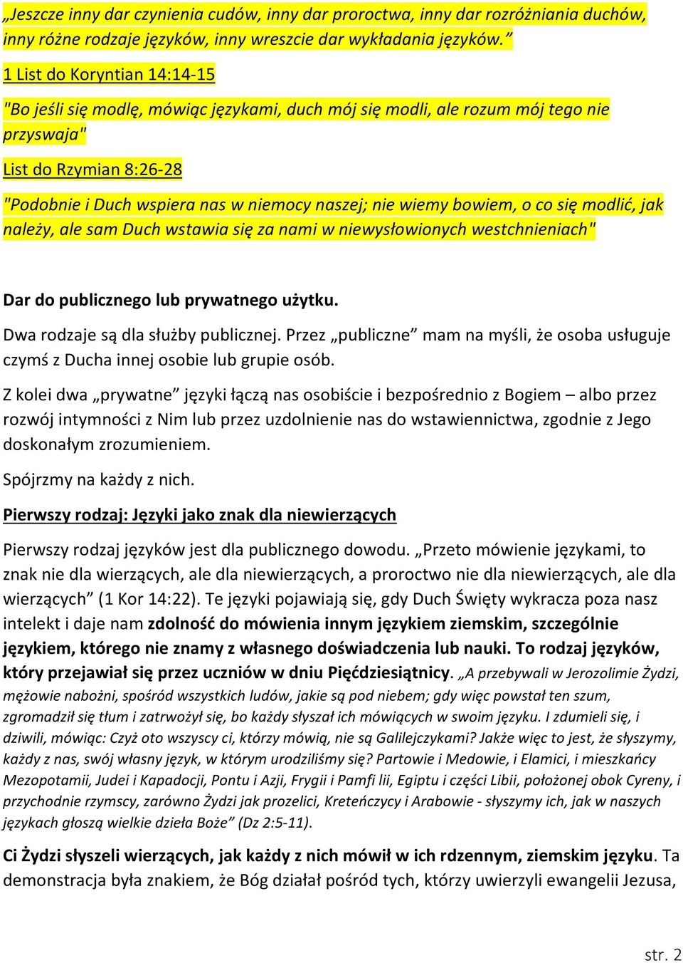 wiemy bowiem, o co się modlić, jak należy, ale sam Duch wstawia się za nami w niewysłowionych westchnieniach" Dar do publicznego lub prywatnego użytku. Dwa rodzaje są dla służby publicznej.