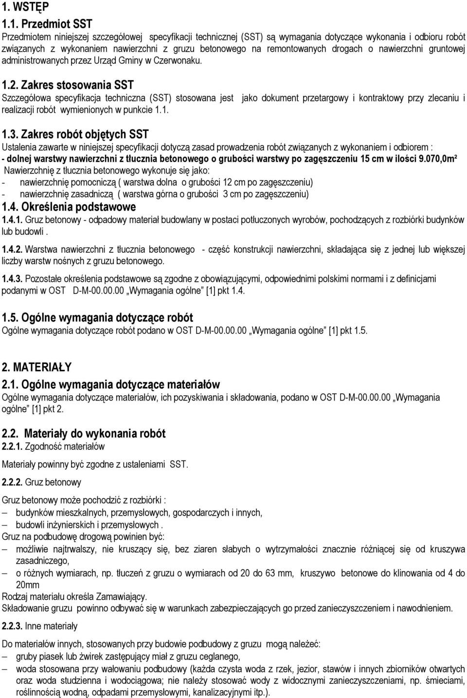 Zakres stosowania SST Szczegółowa specyfikacja techniczna (SST) stosowana jest jako dokument przetargowy i kontraktowy przy zlecaniu i realizacji robót wymienionych w punkcie 1.1. 1.3.