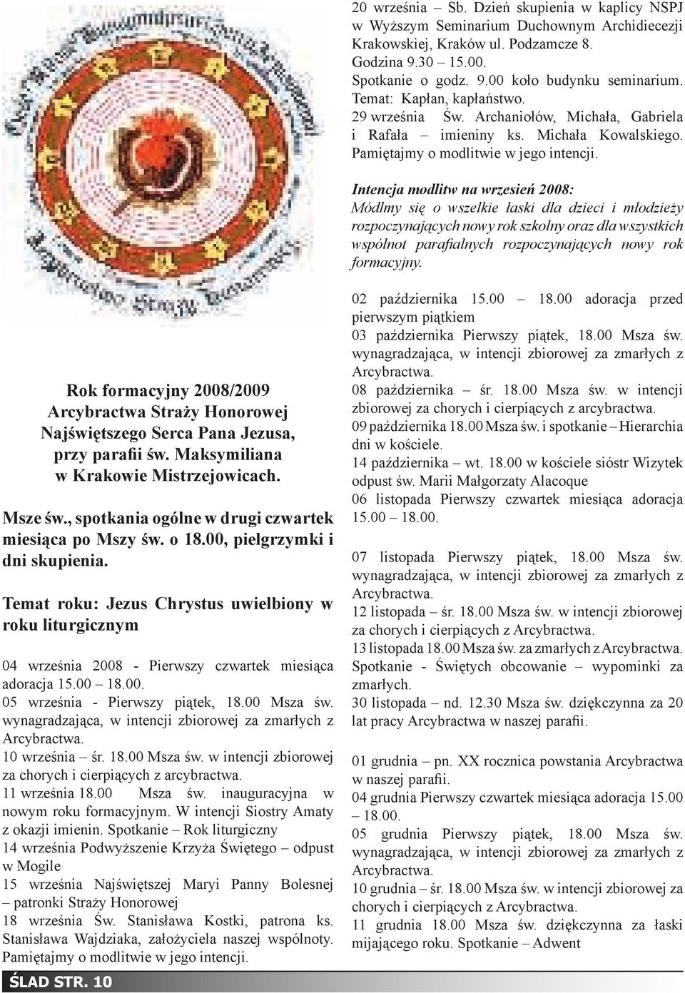 Intencja modlitw na wrzesień 2008: Módlmy się o wszelkie łaski dla dzieci i młodzieży rozpoczynających nowy rok szkolny oraz dla wszystkich wspólnot parafialnych rozpoczynających nowy rok formacyjny.