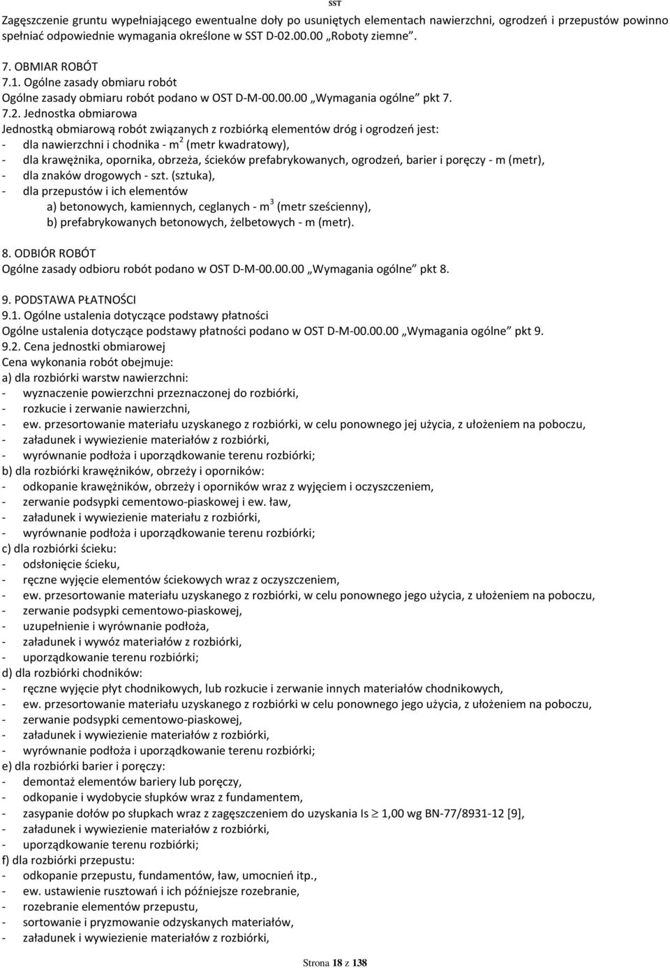 Jednostka obmiarowa Jednostką obmiarową robót związanych z rozbiórką elementów dróg i ogrodzeń jest: - dla nawierzchni i chodnika - m 2 (metr kwadratowy), - dla krawężnika, opornika, obrzeża, ścieków