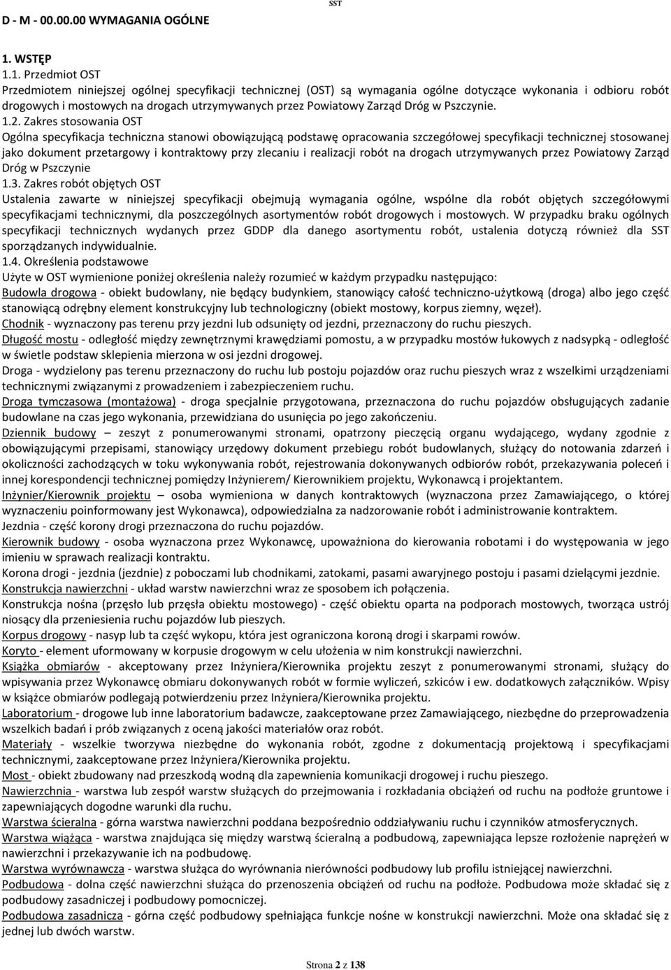 1. Przedmiot OST Przedmiotem niniejszej ogólnej specyfikacji technicznej (OST) są wymagania ogólne dotyczące wykonania i odbioru robót drogowych i mostowych na drogach utrzymywanych przez Powiatowy