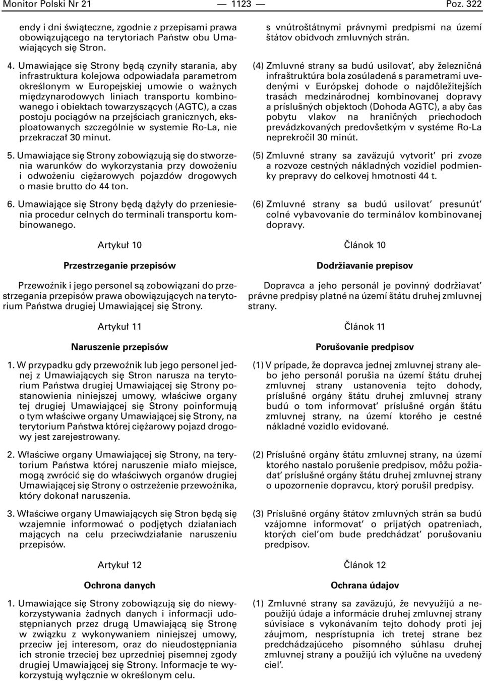 towarzyszàcych (AGTC), a czas postoju pociàgów na przejêciach granicznych, eksploatowanych szczególnie w systemie Ro-La, nie przekracza 30 minut. 5.