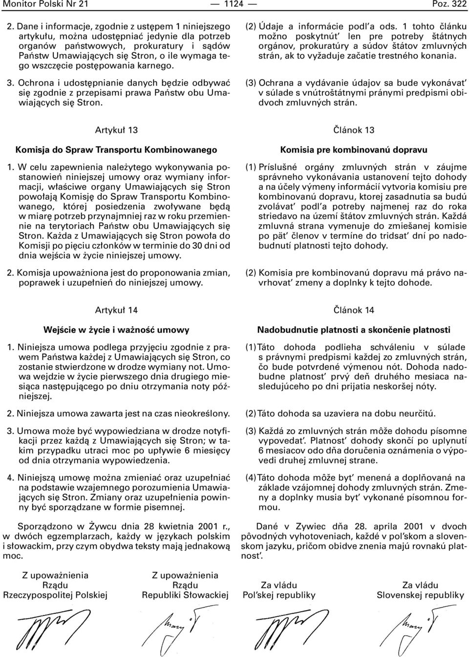 post powania karnego. 3. Ochrona i udost pnianie danych b dzie odbywaç si zgodnie z przepisami prawa Paƒstw obu Umawiajàcych si Stron. (2) Údaje a informácie podl a ods.