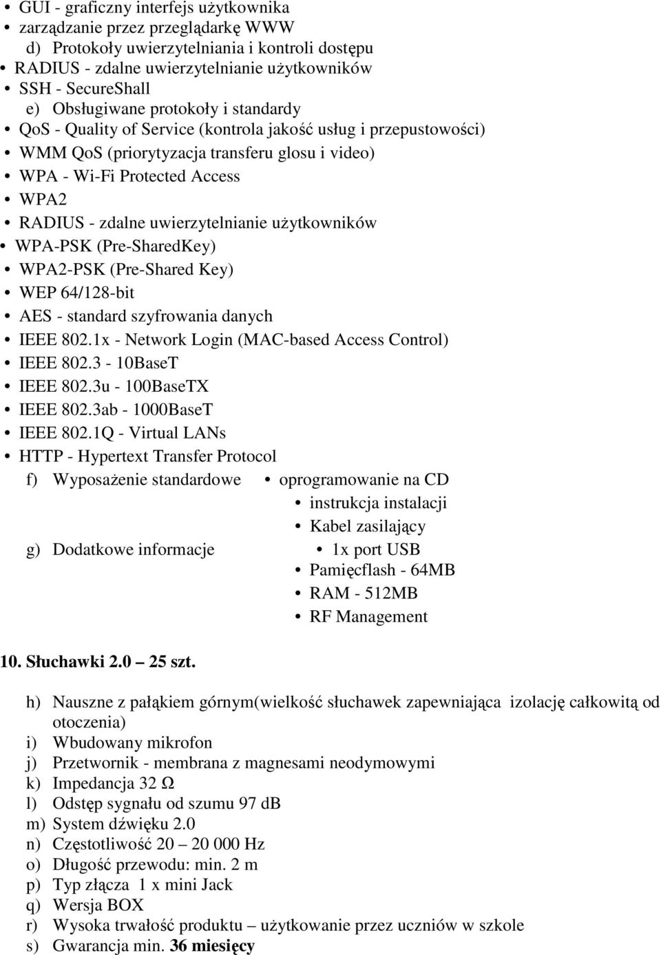 uwierzytelnianie uŝytkowników WPA-PSK (Pre-SharedKey) WPA2-PSK (Pre-Shared Key) WEP 64/128-bit AES - standard szyfrowania danych IEEE 802.1x - Network Login (MAC-based Access Control) IEEE 802.