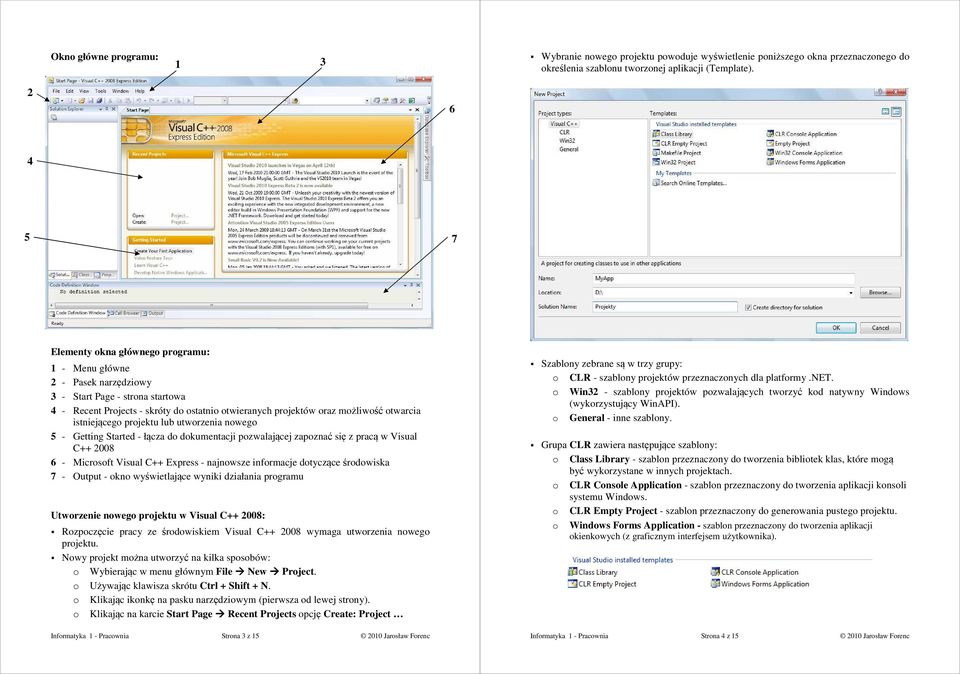 prjektu lub utwrzenia nweg 5 - Getting Started - łącza d dkumentacji pzwalającej zapznać się z pracą w Visual C++ 008 6 - Micrsft Visual C++ Express - najnwsze infrmacje dtyczące śrdwiska 7 - Output