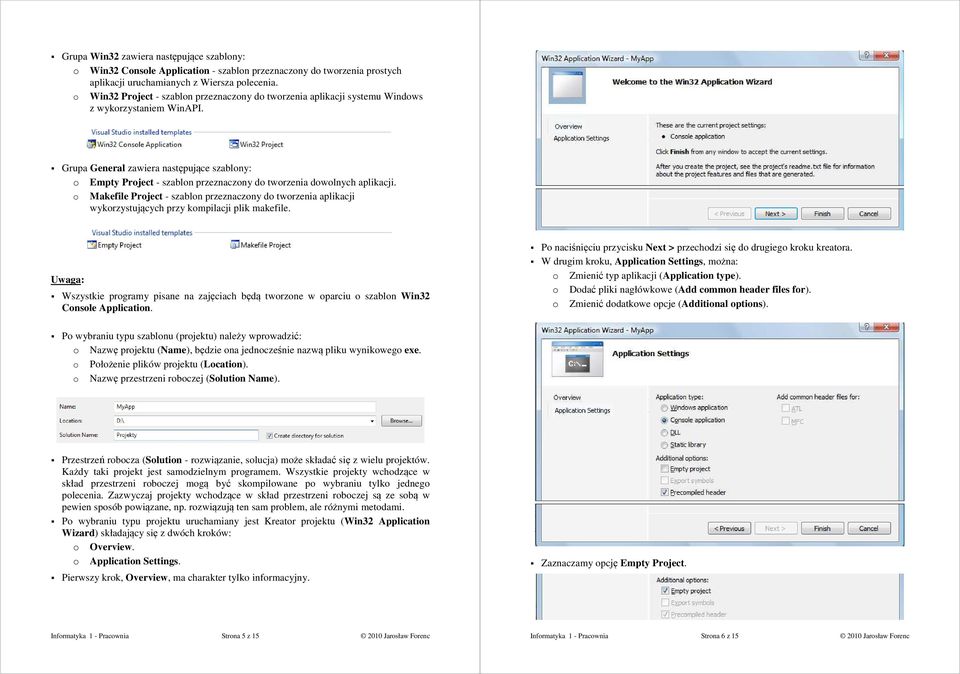 Makefile Prject - szabln przeznaczny d twrzenia aplikacji wykrzystujących przy kmpilacji plik makefile. Uwaga: Wszystkie prgramy pisane na zajęciach będą twrzne w parciu szabln Win3 Cnsle Applicatin.