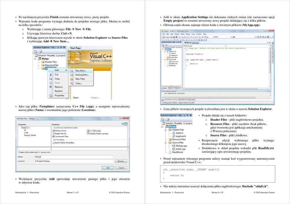 Klikając prawym klawiszem myszki w knie Slutin Explrer na Surce Files i wybierając Add New Item Jeśli w knie Applicatin Settings nie dknan żadnych zmian (nie zaznaczn pcji Empty prject) t zstanie