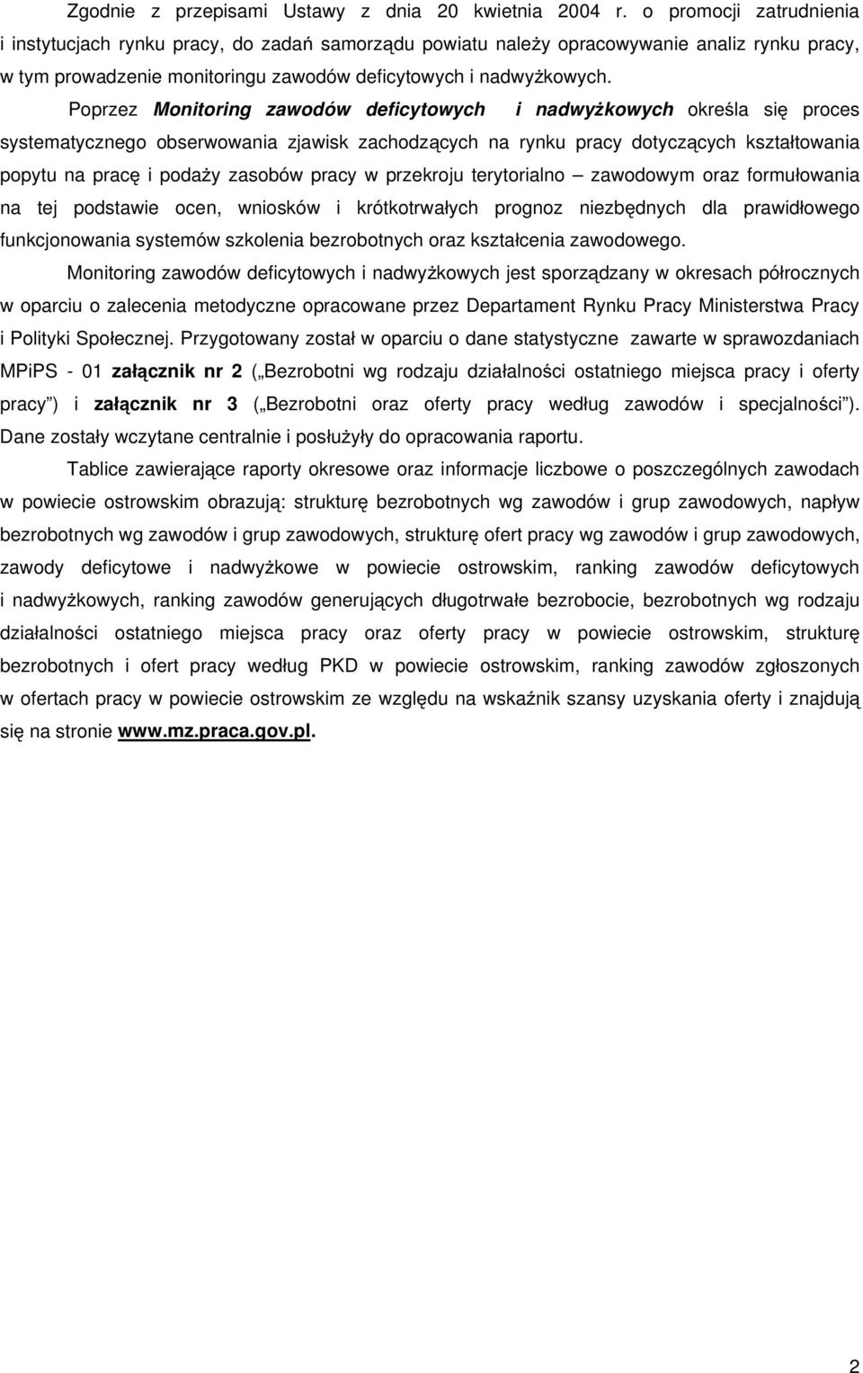 Poprzez Monitoring zawodów deficytowych i nadwy kowych okre la si proces systematycznego obserwowania zjawisk zachodz cych na rynku pracy dotycz cych kszta towania popytu na prac i poda y zasobów